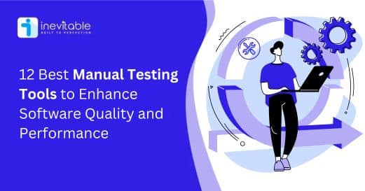 12 Best Manual Testing Tools to Enhance Software Quality and Performance