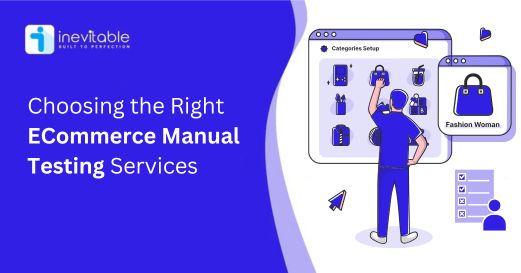 Choosing the Right eCommerce Manual Testing Services
