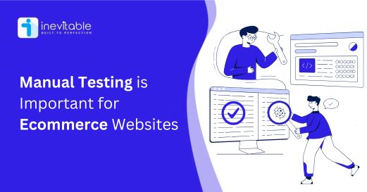 Why Manual Testing is Important for E-commerce Websites